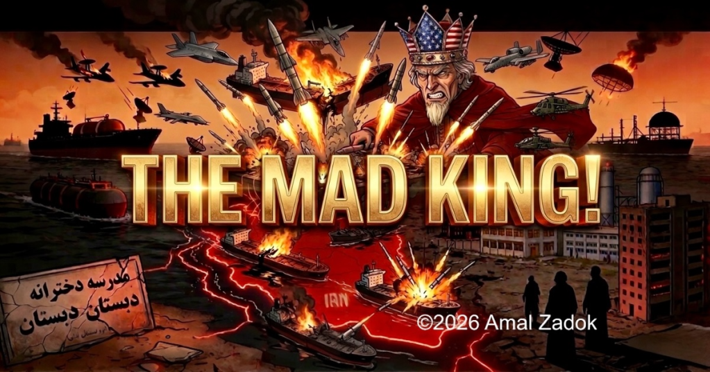 Trump’s Iran War: The Mad King Destroying Iran – America And The World In the Process